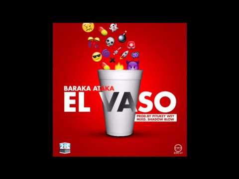 Baraka Ataka - El Vaso (Prod. By PitukeyWey) [
