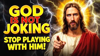 🛑 GOD IS NOT JOKING — STOP PLAYING WITH HIM RIGHT NOW! | Gods Message Now | God Message Today