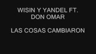 Wisin &amp; Yandel ft. Don Omar - Las cosas cambiaron