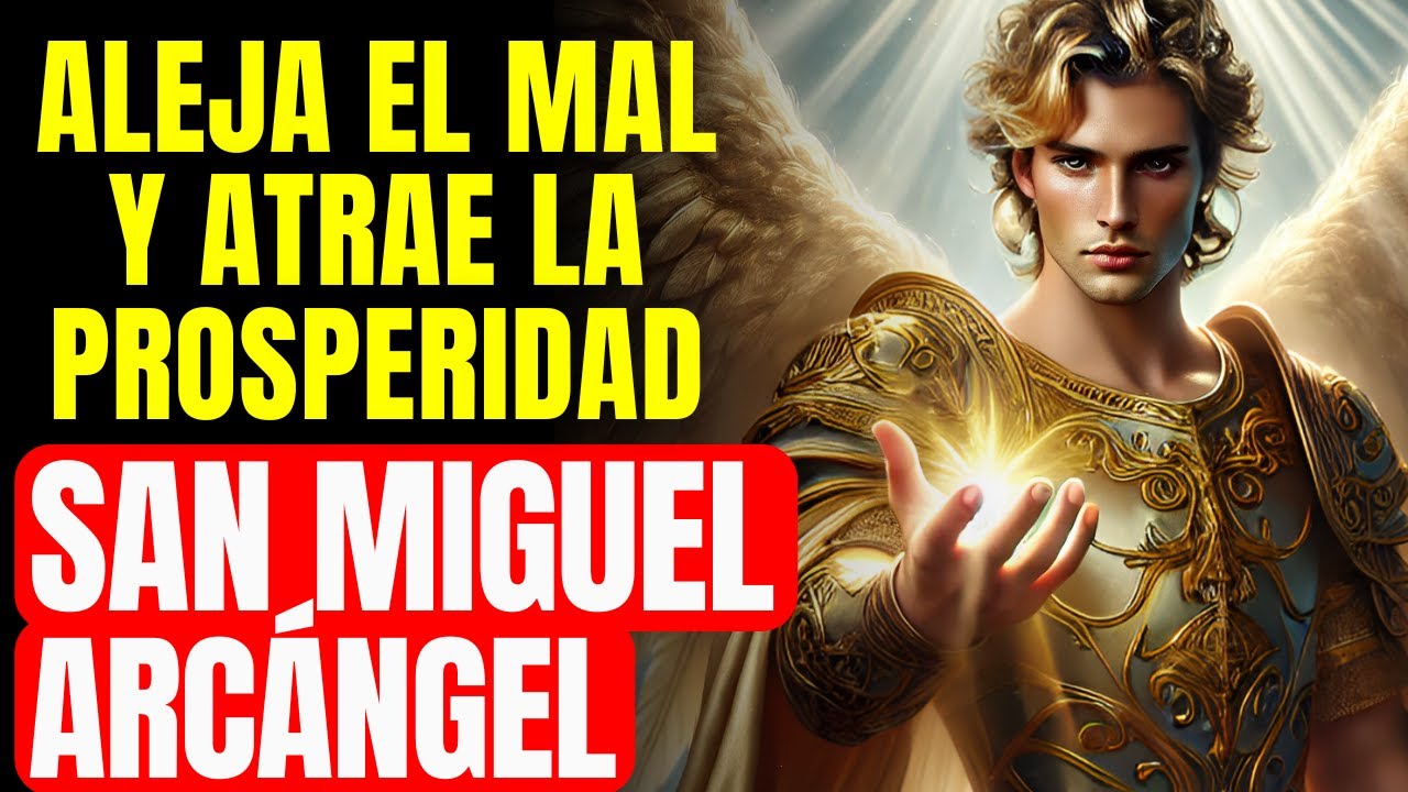 🔴 SAN MIGUEL ARCÁNGEL ALEJA EL MAL Y ATRAE LA PROSPERIDAD: ESCUCHA SOLO UNA VEZ!