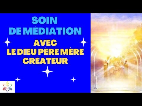 Soin de Médiation avec les énergies du Dieu Père Mère Créateur