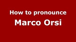 How to pronounce Marco Orsi