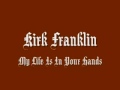 Kirk Franklin - My Life Is In Your Hands 