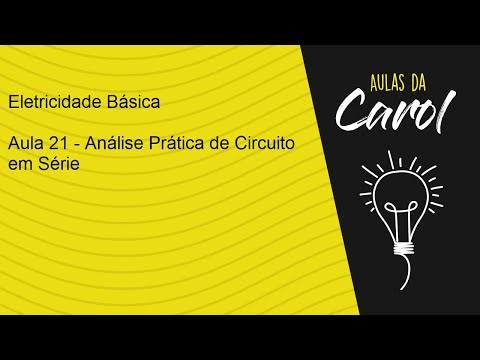Eletricidade Básica - Aula 21 - Análise prática de circuito série
