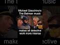 Michael Giacchino's The Batman music makes all detective work more intense