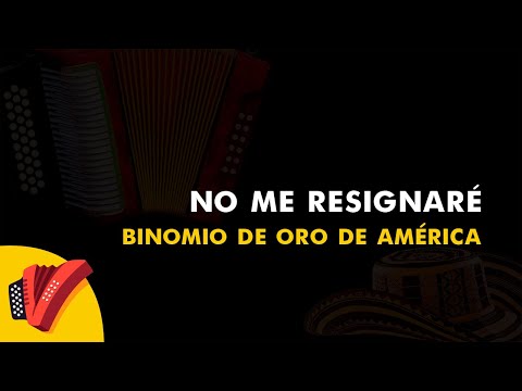 No Me Resignaré, Binomio De Oro De América, Vídeo Letra - Sentir Vallenato