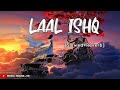 Laal Ishq Slowed Reverb Arjit Singh Ranveer Singh Deepika Padukone Goliyo Ki Raas Leela Ram Leela