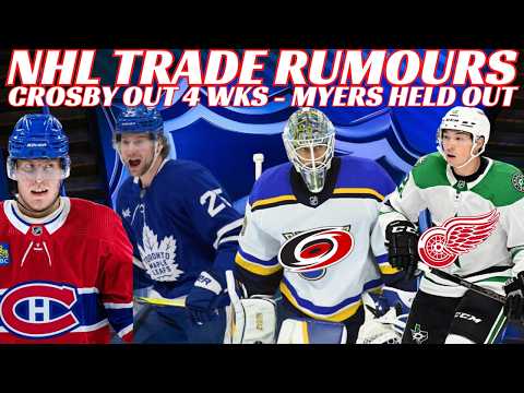 NHL Trade Rumours - Habs, Leafs, Stars, Blues, Canes, Canucks Holding Out Myers, Crosby Out 4 Wks