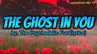 THE GHOST IN YOU by. The Psychedelic Furs(lyrics)