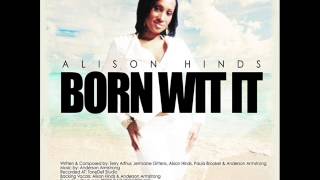 Alison Hinds- "Born Wit It" [Bumpa Riddim]  {Cropover 2013}
