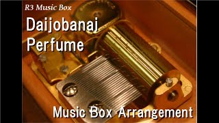Daijobanai/Perfume [Music Box]