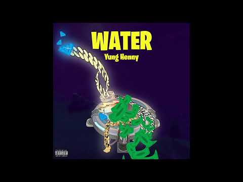 Yung Henny - Water (prod XTRASlimpaper)