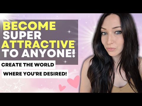 Manifest A World Where YOU Are The Most Attractive And Desired!