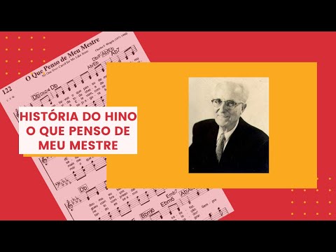 HISTÓRIA DO HINO 122 - O QUE PENSO DE MEU MESTRE
