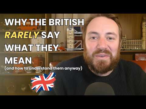 Why the British Rarely Say What They Mean (and How to Understand Them Anyway)