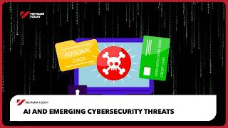 AI and emerging cybersecurity threats | Vietnam Today