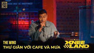 XNEELAND LIVE - THƯ GIÃN VỚI CAFE VÀ MƯA  - THE WIND