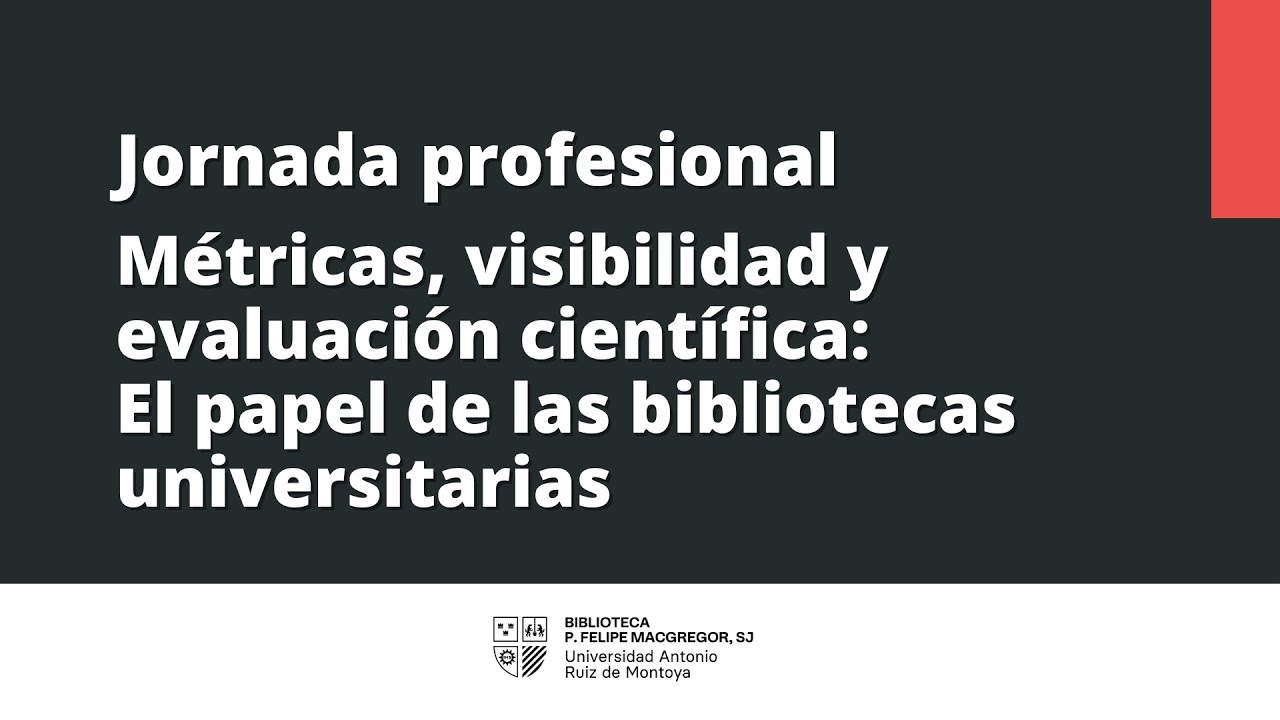 Métricas, visibilidad y evaluación científica: El papel de las bibliotecas universitarias