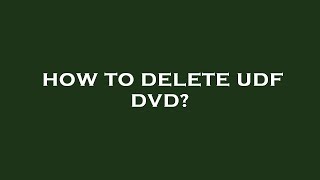 How to delete udf dvd?