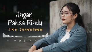 Download lagu [FYP TIKTOK⛔] JANGAN PAKSA RINDU - IFAN SEVENTEEN (COVER VIDEO LIRIK) BY EVA MUSIK mp3