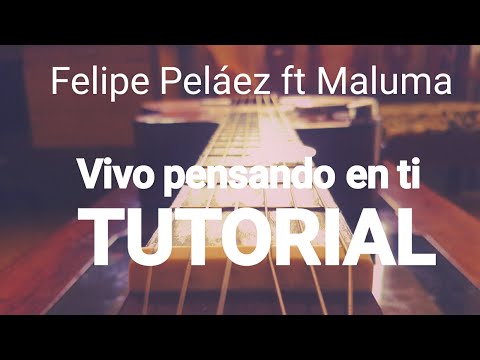 Felipe Pelaéz - Vivo pensando en ti ft. Maluma TUTORIAL: ACORDES REALES. Guitarra. Guitar chord como