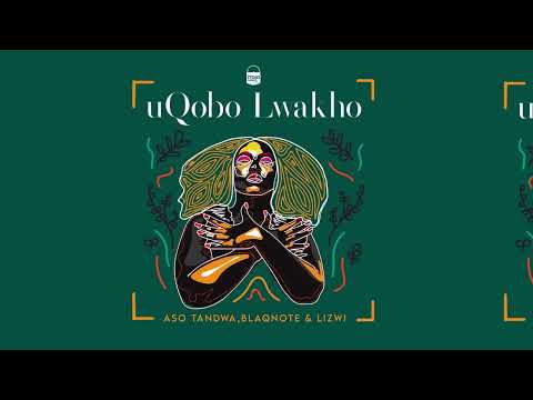 Aso Tandwa, Blaq Note & Lizwi - uQobo Lwakho (Original Visualizer)