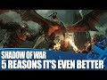 Middle-earth: Shadow Of War - 5 Reasons It's So Much Better!