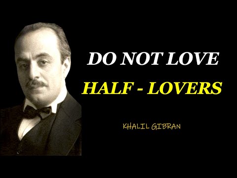 Do Not Love Half Lovers – Khalil Gibran
