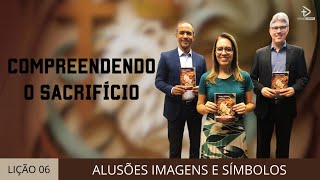 LIÇÃO 06 - COMPREENDENDO O SACRIFÍCIO | 2º Trimestre 2025