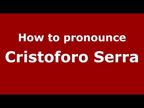 How to pronounce Cristoforo Serra (Italian/Italy) - PronounceNames.com