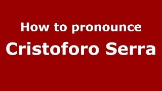 How to pronounce Cristoforo Serra