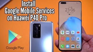 Install the Google Mobile Services on the Huawei P40 Pro - FIX