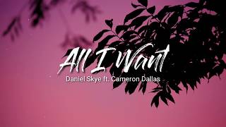 All I Want- Daniel Skye ft. Cameron Dallas (Lyrics)