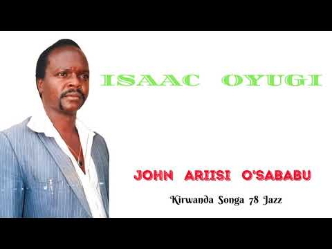 ISAAC OYUGI - JOHN ARIISI O'SABABU (KIRWANDA SONGA 78 JAZZ)