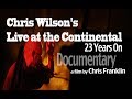 Chris Wilson's Live at the Continental - 23 Years On - Documentary Film - Official Trailer