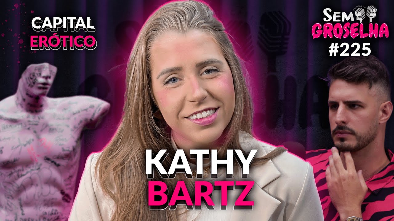 Kathy Bartz: Capital Erótico - Sem Groselha Podcast #225