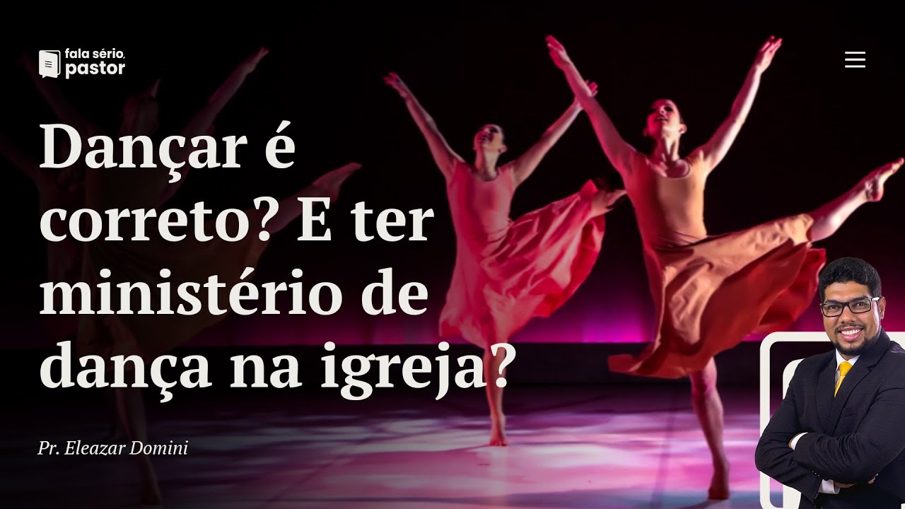 Fala sério, pastor: É correto dançar? E ter ministério de dança na igreja? Davi não dançou?