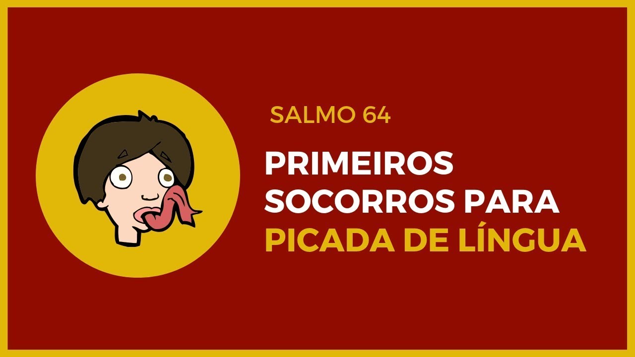 Salmo 64 | Primeiros socorros para picada de língua