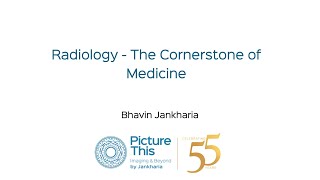 Lecture -  Radiology - The Cornerstone of Medicine