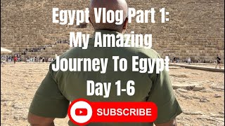Egypt Vlog Part 1: My Amazing Journey To Egypt Day 1-6