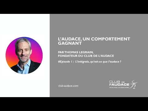 L'AUDACE, UN COMPORTEMENT GAGNANT - PAR THOMAS LEGRAIN - #EPISODE 1 : L'INTEGRALE