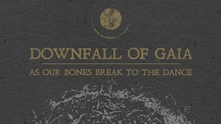 Downfall of Gaia "As Our Bones Break to the Dance" (OFFICIAL)