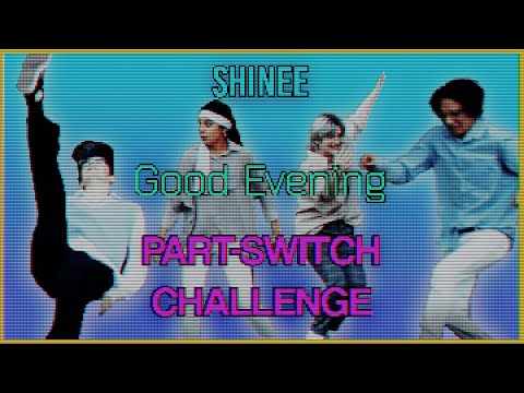 SHINee (샤이니) - Good Evening | Part Switch Challenge by CTRL A