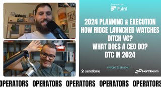 E037: 2024 Planning, How Ridge Launched Watches, Move Back To Bootstrapping, CEOs Just Write & More