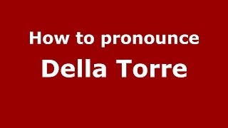 How to pronounce Della Torre