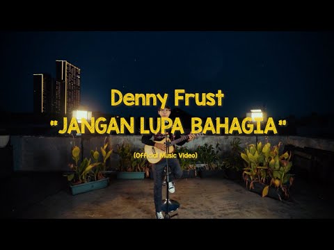 Denny Frust - Jangan Lupa Bahagia (Official Music Video)