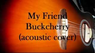 Buckcherry - My Friend (Acoustic Cover)