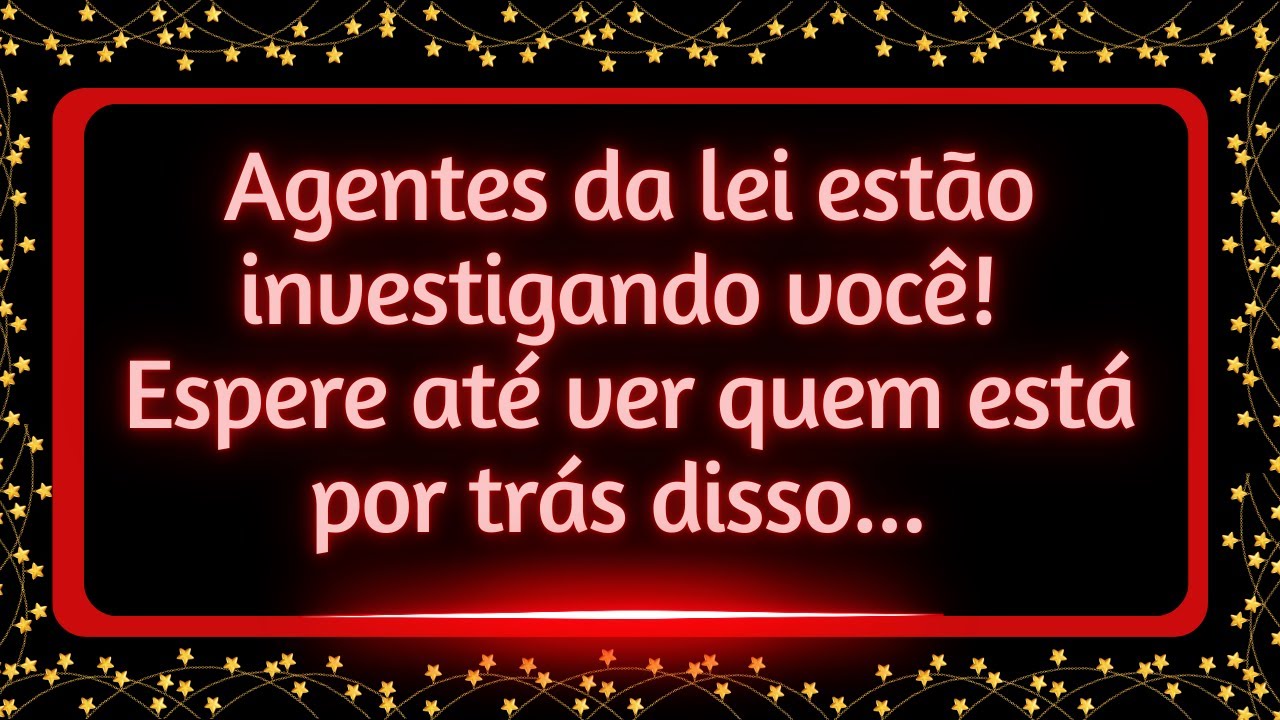 Agentes da lei estão investigando você! Espere até ver quem está por trás disso...