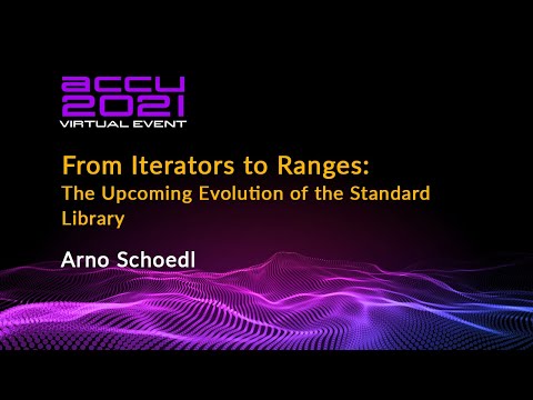 From Iterators to Ranges — the Upcoming Evolution of the Standard Library - Arno Schoedl - ACCU 21