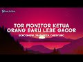 TOR MONITOR KETUA | ORANG BARU LEBE GACOR - ECKO SHOW, JUAN REZA, CHESYLINO | Lirik Lagu